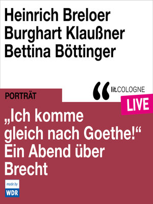 cover image of "Ich komme gleich nach Goethe." Ein Abend über Brecht--lit.COLOGNE live (ungekürzt)